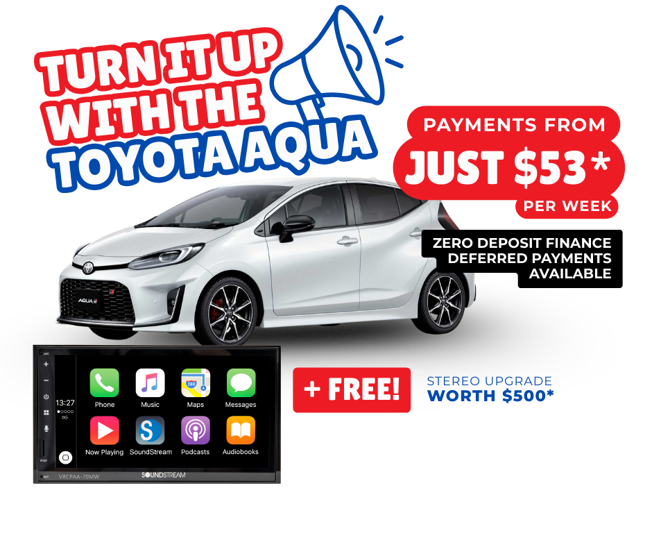 Turn it up with the Toyota Aqua. Payments from $53* per week, zero deposit finance and deferred payments available* plus for a limited time only you can get a FREE stereo upgrade worth $500 with every purchase of a Toyota Aqua